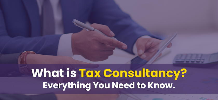 What Is Tax Consultancy? Everything You Need to Know