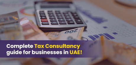 Complete Tax Consultancy Guide for Businesses in UAE